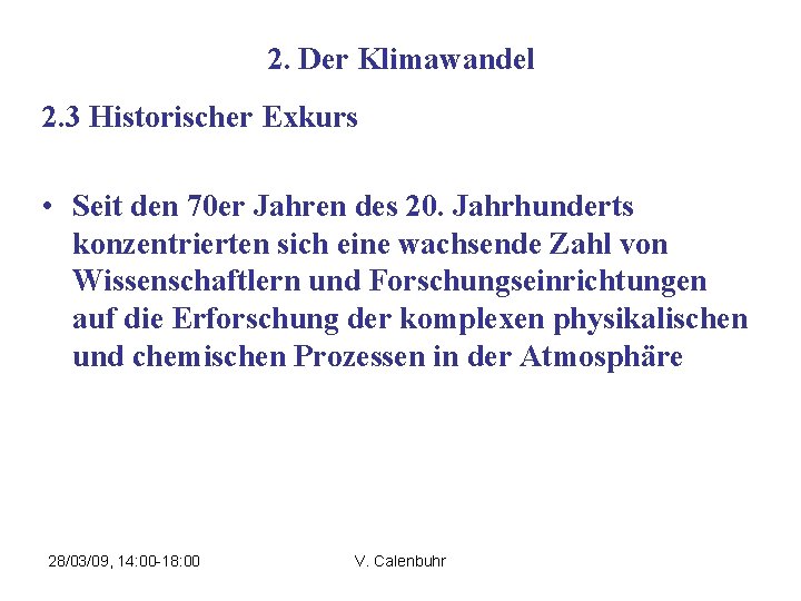 2. Der Klimawandel 2. 3 Historischer Exkurs • Seit den 70 er Jahren des