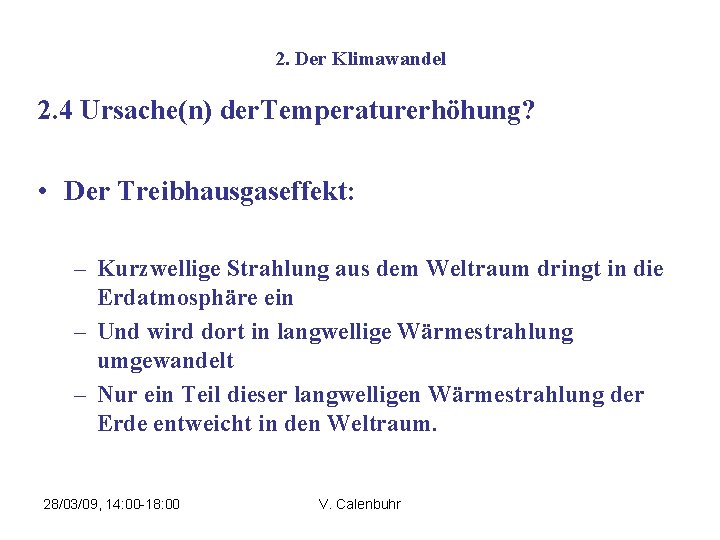 2. Der Klimawandel 2. 4 Ursache(n) der. Temperaturerhöhung? • Der Treibhausgaseffekt: – Kurzwellige Strahlung