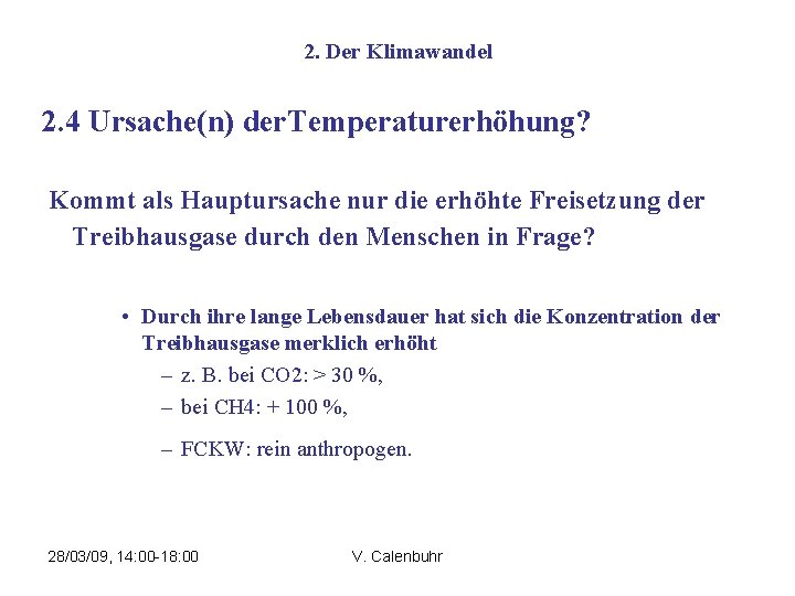 2. Der Klimawandel 2. 4 Ursache(n) der. Temperaturerhöhung? Kommt als Hauptursache nur die erhöhte