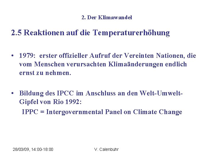 2. Der Klimawandel 2. 5 Reaktionen auf die Temperaturerhöhung • 1979: erster offizieller Aufruf