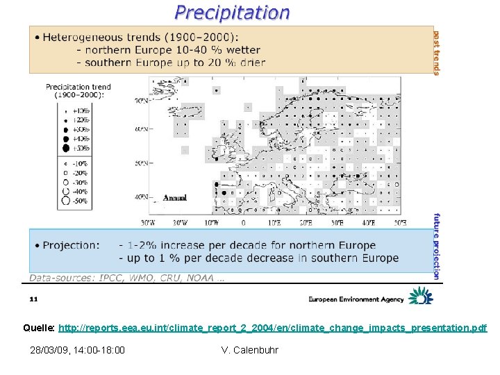 Quelle: http: //reports. eea. eu. int/climate_report_2_2004/en/climate_change_impacts_presentation. pdf 28/03/09, 14: 00 -18: 00 V. Calenbuhr