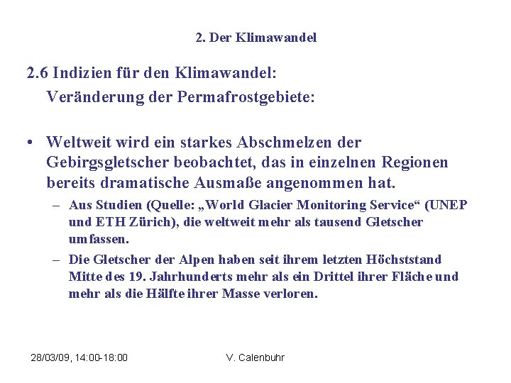 2. Der Klimawandel 2. 6 Indizien für den Klimawandel: Veränderung der Permafrostgebiete: • Weltweit