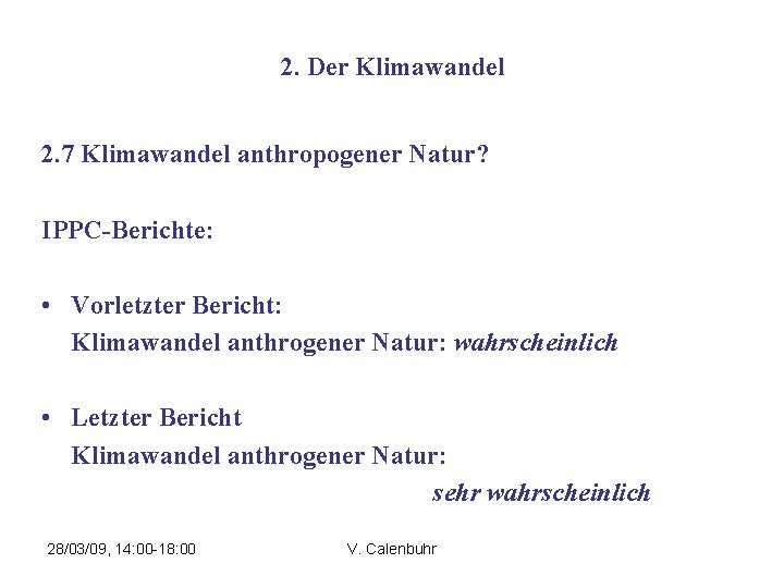 2. Der Klimawandel 2. 7 Klimawandel anthropogener Natur? IPPC-Berichte: • Vorletzter Bericht: Klimawandel anthrogener