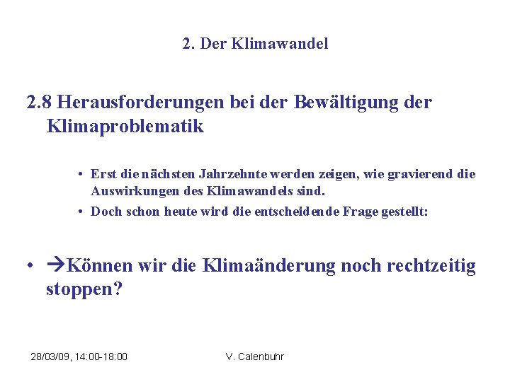 2. Der Klimawandel 2. 8 Herausforderungen bei der Bewältigung der Klimaproblematik • Erst die