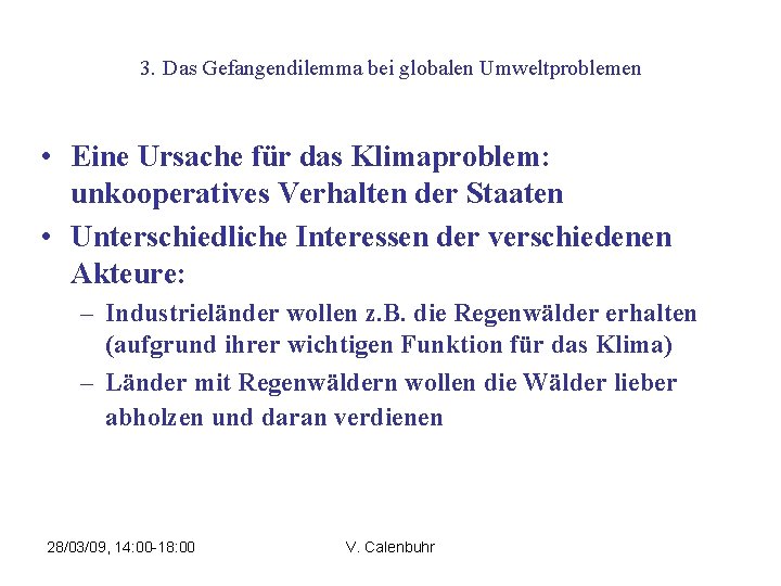 3. Das Gefangendilemma bei globalen Umweltproblemen • Eine Ursache für das Klimaproblem: unkooperatives Verhalten