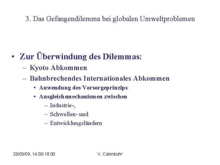 3. Das Gefangendilemma bei globalen Umweltproblemen • Zur Überwindung des Dilemmas: – Kyoto Abkommen