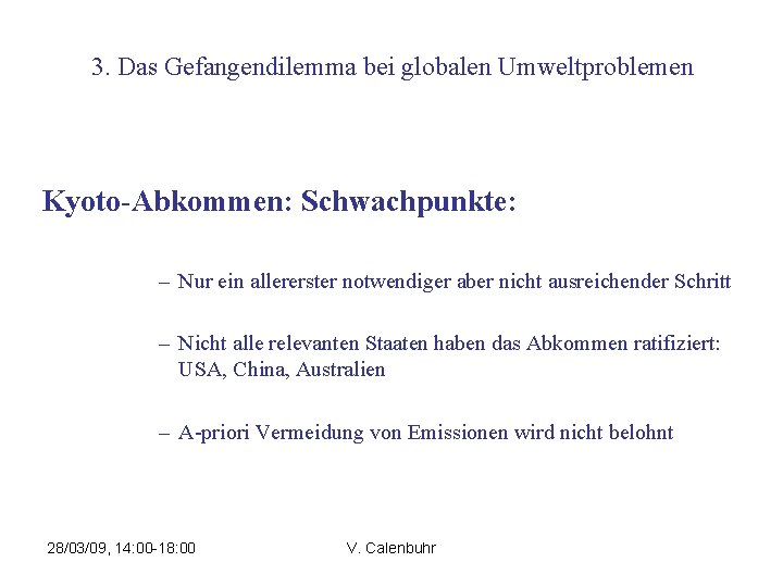 3. Das Gefangendilemma bei globalen Umweltproblemen Kyoto-Abkommen: Schwachpunkte: – Nur ein allererster notwendiger aber