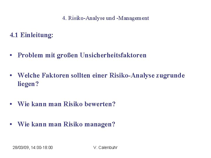 4. Risiko-Analyse und -Management 4. 1 Einleitung: • Problem mit großen Unsicherheitsfaktoren • Welche