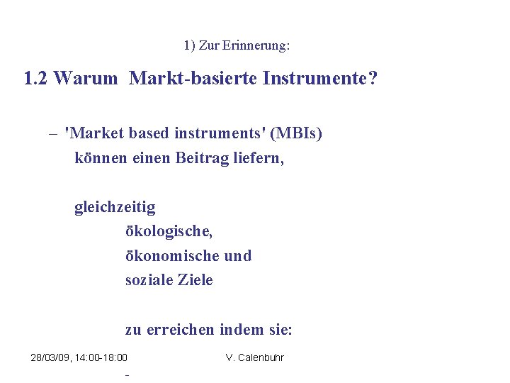 1) Zur Erinnerung: 1. 2 Warum Markt-basierte Instrumente? – 'Market based instruments' (MBIs) können