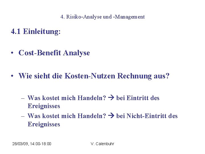 4. Risiko-Analyse und -Management 4. 1 Einleitung: • Cost-Benefit Analyse • Wie sieht die