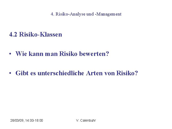 4. Risiko-Analyse und -Management 4. 2 Risiko-Klassen • Wie kann man Risiko bewerten? •