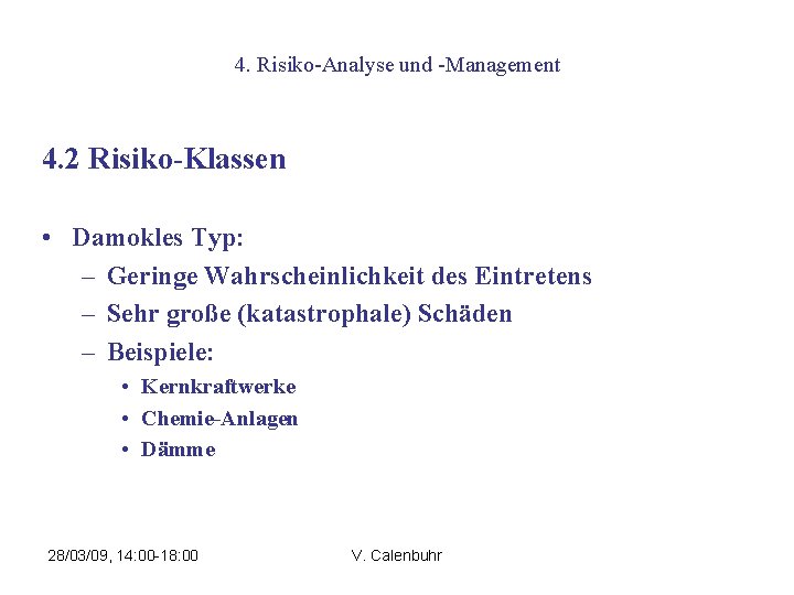 4. Risiko-Analyse und -Management 4. 2 Risiko-Klassen • Damokles Typ: – Geringe Wahrscheinlichkeit des