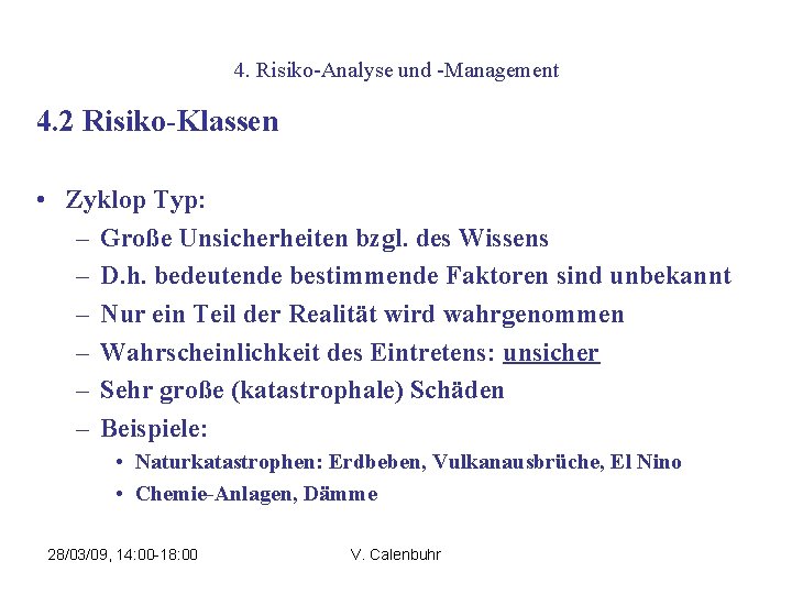 4. Risiko-Analyse und -Management 4. 2 Risiko-Klassen • Zyklop Typ: – Große Unsicherheiten bzgl.