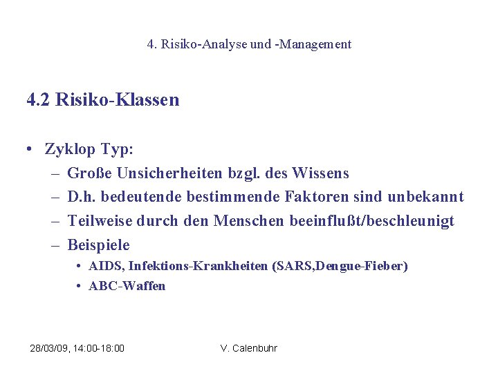 4. Risiko-Analyse und -Management 4. 2 Risiko-Klassen • Zyklop Typ: – Große Unsicherheiten bzgl.