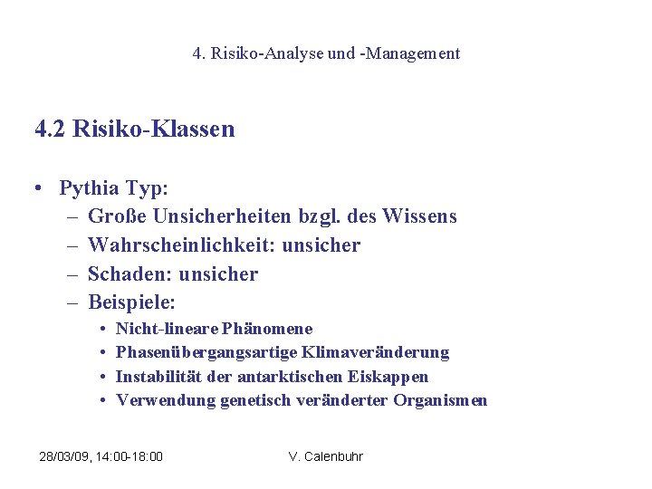 4. Risiko-Analyse und -Management 4. 2 Risiko-Klassen • Pythia Typ: – Große Unsicherheiten bzgl.
