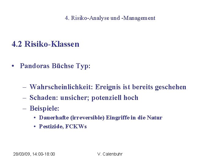 4. Risiko-Analyse und -Management 4. 2 Risiko-Klassen • Pandoras Büchse Typ: – Wahrscheinlichkeit: Ereignis