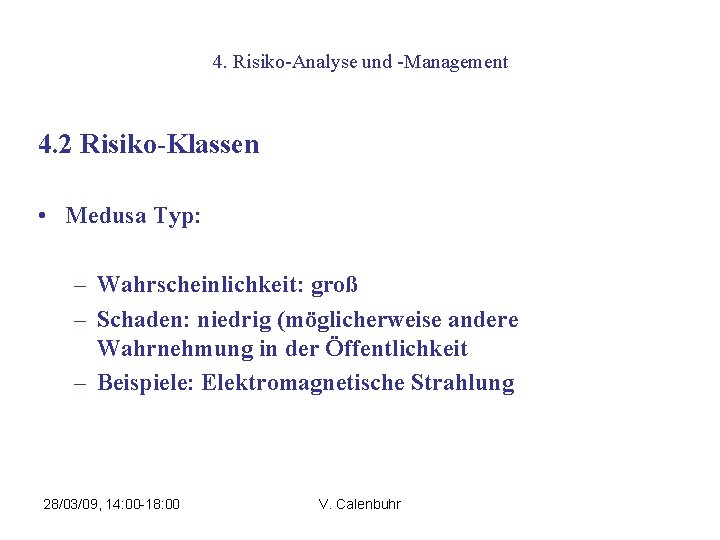 4. Risiko-Analyse und -Management 4. 2 Risiko-Klassen • Medusa Typ: – Wahrscheinlichkeit: groß –