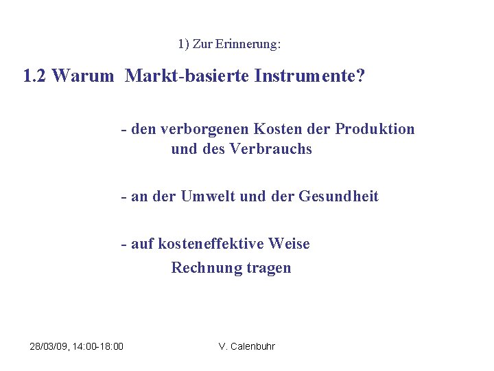 1) Zur Erinnerung: 1. 2 Warum Markt-basierte Instrumente? - den verborgenen Kosten der Produktion