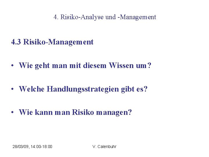 4. Risiko-Analyse und -Management 4. 3 Risiko-Management • Wie geht man mit diesem Wissen