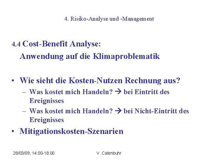 4. Risiko-Analyse und -Management 4. 4 Cost-Benefit Analyse: Anwendung auf die Klimaproblematik • Wie