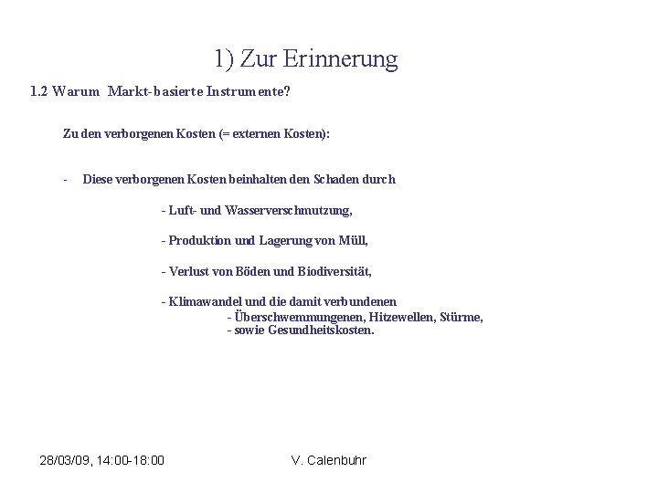 1) Zur Erinnerung 1. 2 Warum Markt-basierte Instrumente? Zu den verborgenen Kosten (= externen