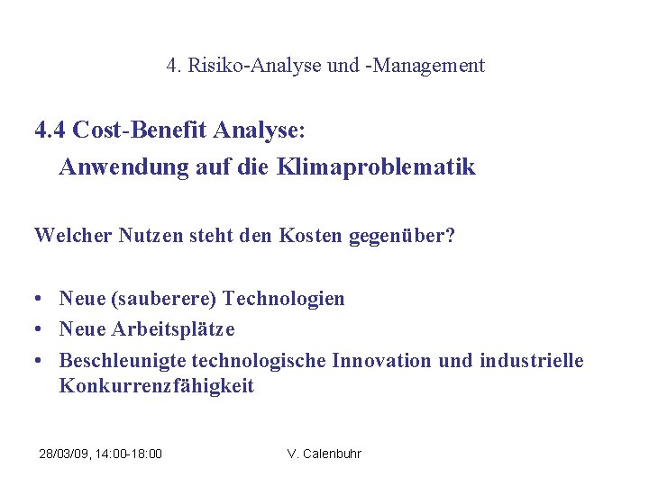 4. Risiko-Analyse und -Management 4. 4 Cost-Benefit Analyse: Anwendung auf die Klimaproblematik Welcher Nutzen