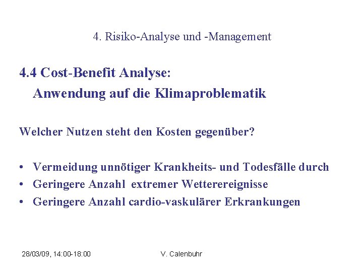 4. Risiko-Analyse und -Management 4. 4 Cost-Benefit Analyse: Anwendung auf die Klimaproblematik Welcher Nutzen