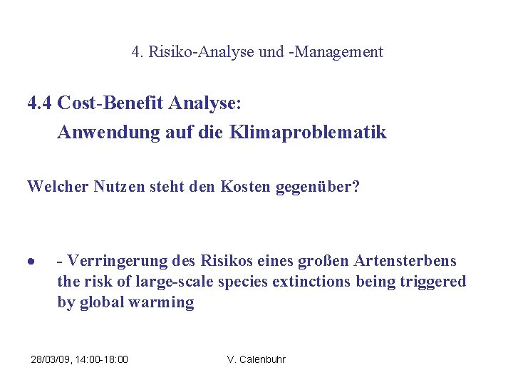 4. Risiko-Analyse und -Management 4. 4 Cost-Benefit Analyse: Anwendung auf die Klimaproblematik Welcher Nutzen