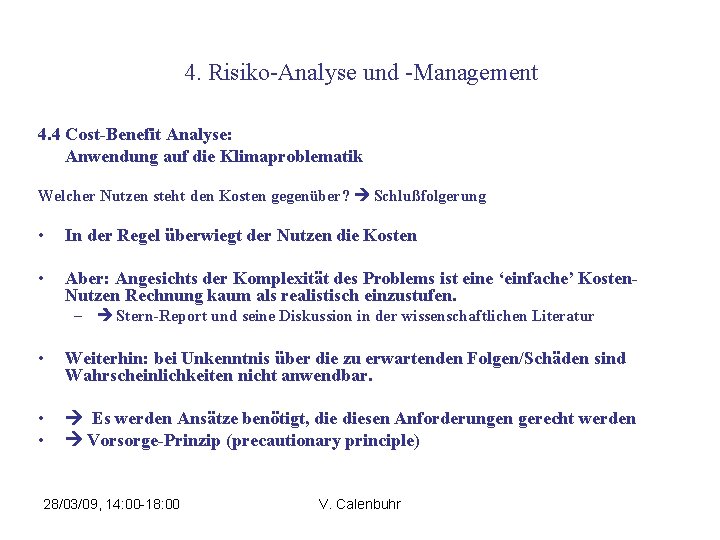 4. Risiko-Analyse und -Management 4. 4 Cost-Benefit Analyse: Anwendung auf die Klimaproblematik Welcher Nutzen