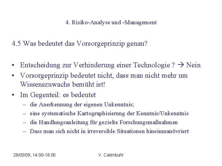 4. Risiko-Analyse und -Management 4. 5 Was bedeutet das Vorsorgeprinzip genau? • Entscheidung zur