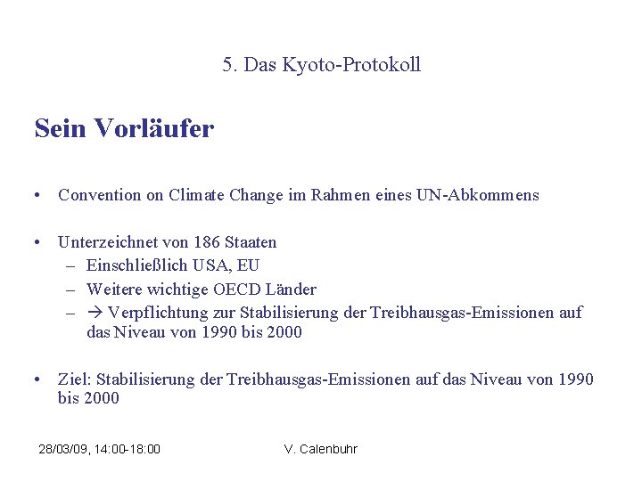 5. Das Kyoto-Protokoll Sein Vorläufer • Convention on Climate Change im Rahmen eines UN-Abkommens