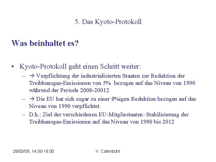 5. Das Kyoto-Protokoll Was beinhaltet es? • Kyoto-Protokoll geht einen Schritt weiter: – Verpflichtung