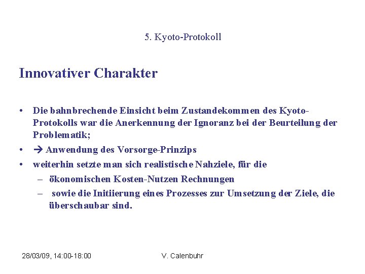 5. Kyoto-Protokoll Innovativer Charakter • Die bahnbrechende Einsicht beim Zustandekommen des Kyoto. Protokolls war