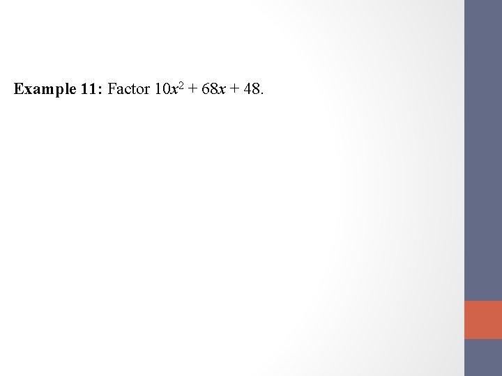 Example 11: Factor 10 x 2 + 68 x + 48. 