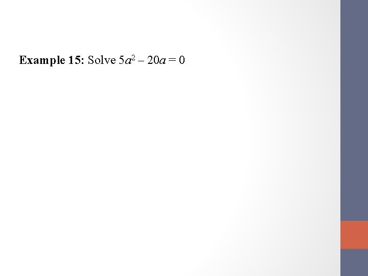 Example 15: Solve 5 a 2 – 20 a = 0 