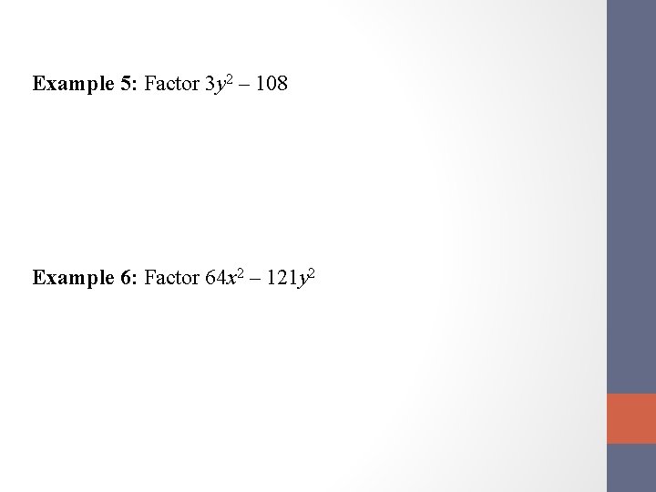 Example 5: Factor 3 y 2 – 108 Example 6: Factor 64 x 2