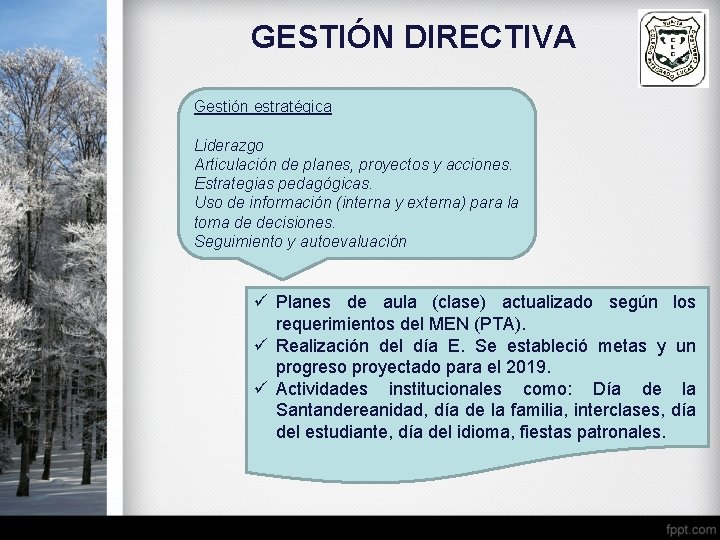 GESTIÓN DIRECTIVA Gestión estratégica Liderazgo Articulación de planes, proyectos y acciones. Estrategias pedagógicas. Uso