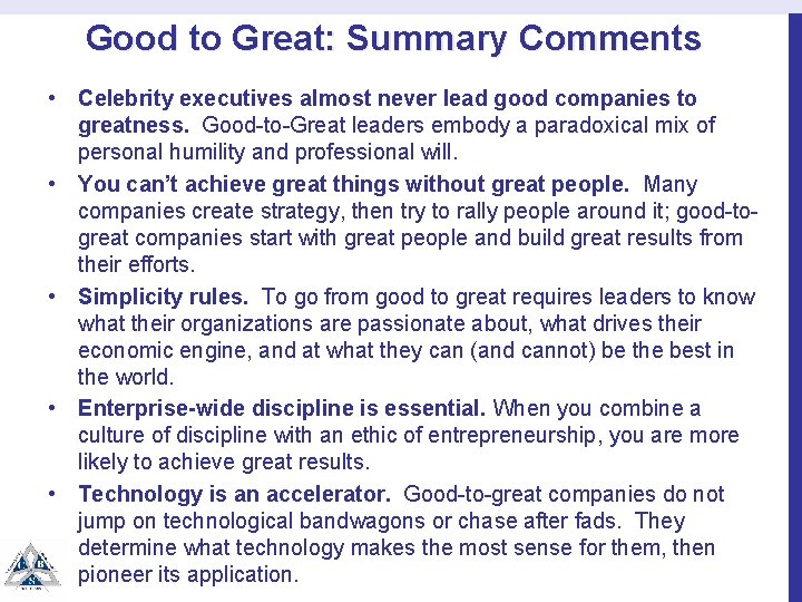 Good to Great: Summary Comments • Celebrity executives almost never lead good companies to