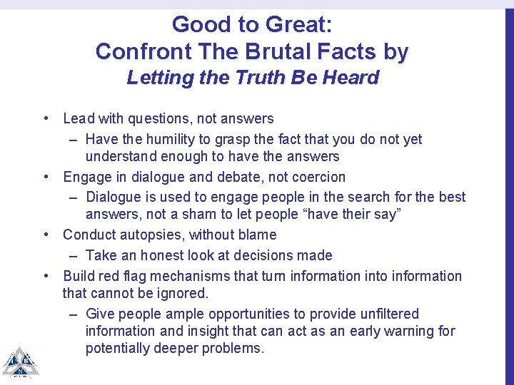 Good to Great: Confront The Brutal Facts by Letting the Truth Be Heard •