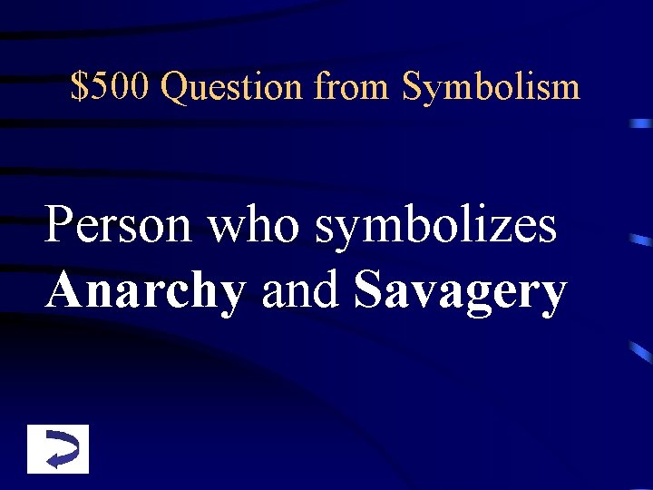 $500 Question from Symbolism Person who symbolizes Anarchy and Savagery 
