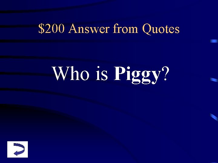 $200 Answer from Quotes Who is Piggy? 