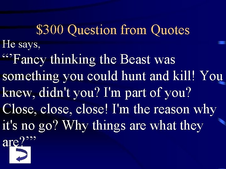 $300 Question from Quotes He says, “’Fancy thinking the Beast was something you could