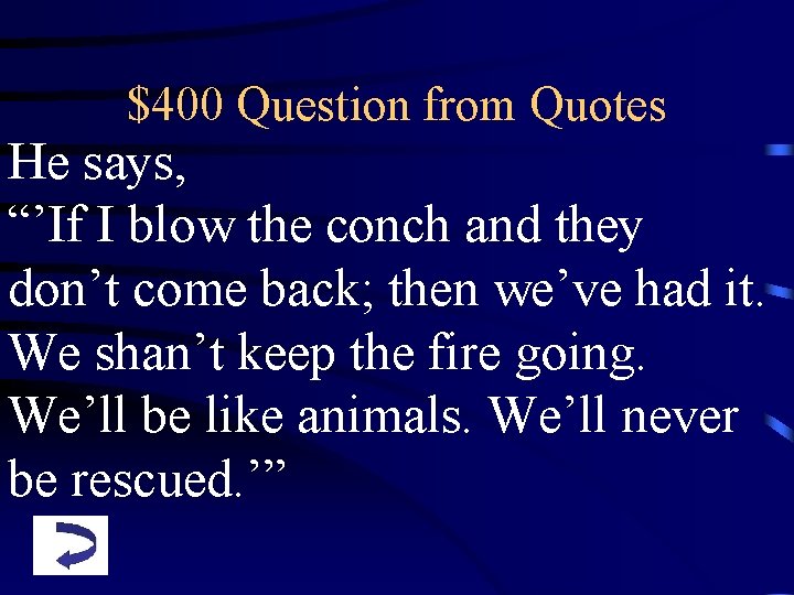 $400 Question from Quotes He says, “’If I blow the conch and they don’t