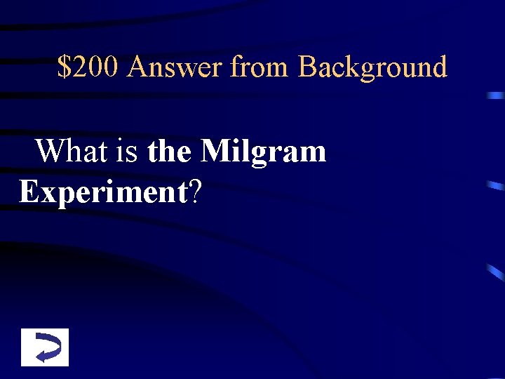 $200 Answer from Background What is the Milgram Experiment? 