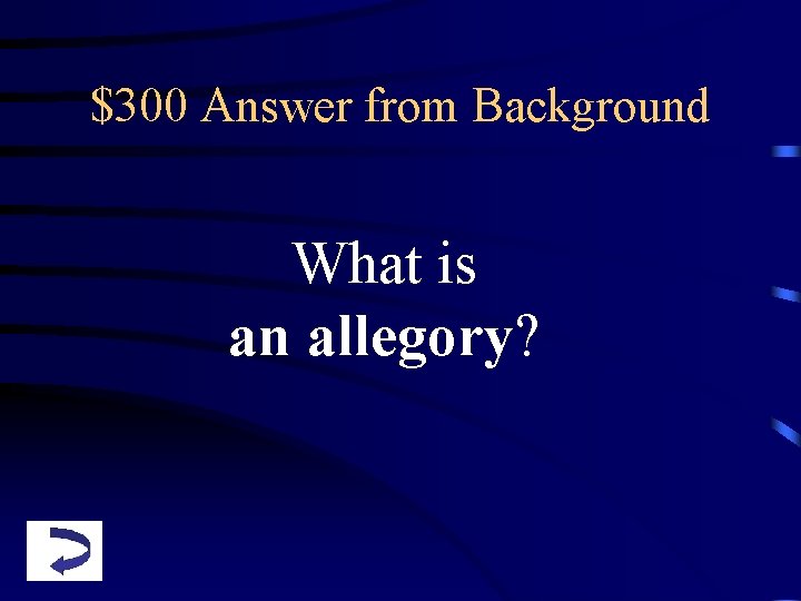 $300 Answer from Background What is an allegory? 