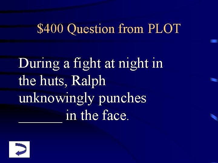 $400 Question from PLOT During a fight at night in the huts, Ralph unknowingly