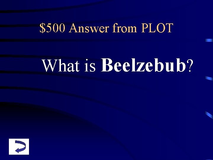 $500 Answer from PLOT What is Beelzebub? 