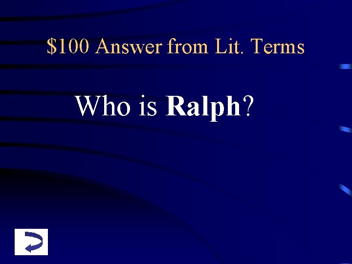 $100 Answer from Lit. Terms Who is Ralph? 