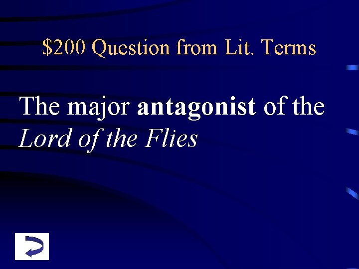 $200 Question from Lit. Terms The major antagonist of the Lord of the Flies