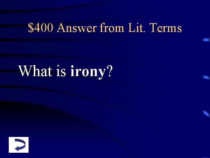 $400 Answer from Lit. Terms What is irony? 